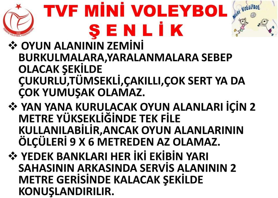 YAN YANA KURULACAK OYUN ALANLARI İÇİN 2 METRE YÜKSEKLİĞİNDE TEK FİLE KULLANILABİLİR,ANCAK OYUN