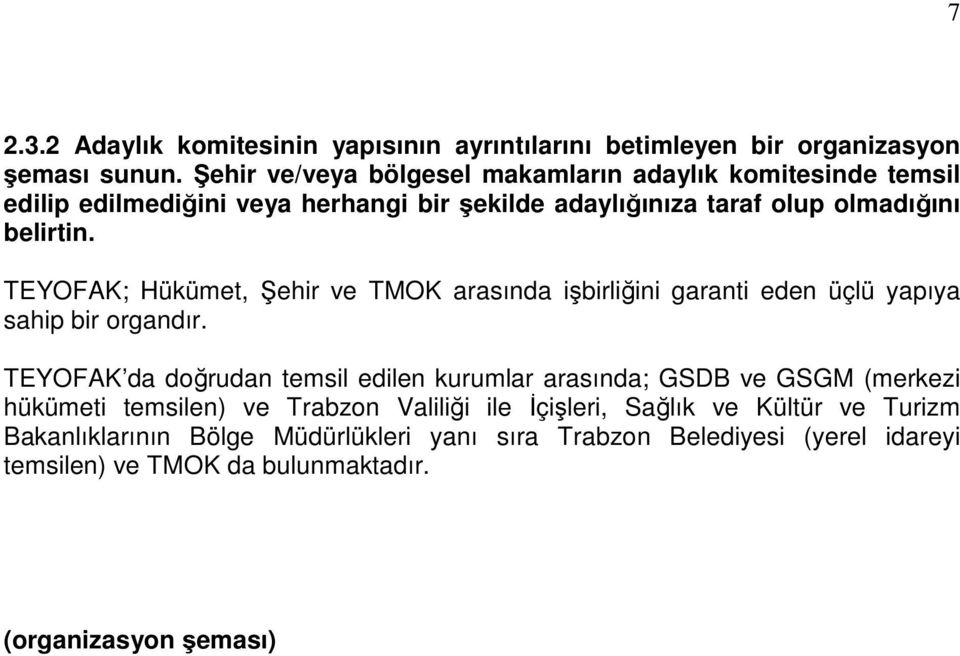 TEYOFAK; Hükümet, Şehir ve TMOK arasında işbirliğini garanti eden üçlü yapıya sahip bir organdır.