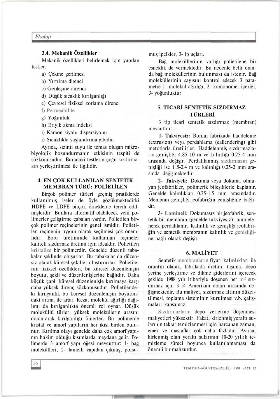 f) Permeabilite g) Yoğunluk h) Eriyik akma indeksi ı) Karbon siyahı dispersiyonu i) Sıcaklıkla yaşlandırma gibidir.