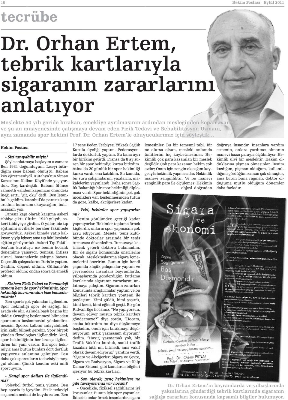 Tedavi ve Rehabilitasyon Uzmanı, aynı zamanda spor hekimi Prof. Dr. Orhan Ertem le okuyucularımız için söyleştik - Sizi tanıyabilir miyiz? Şöyle anlatmaya başlayım o zaman: Ben 1931 doğumluyum.