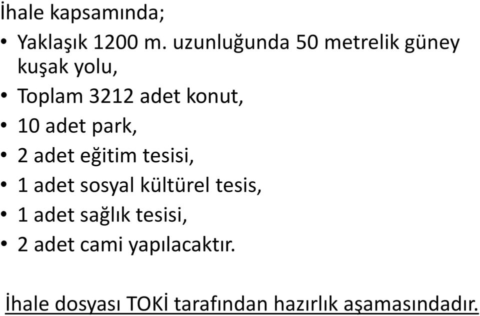 10 adet park, 2 adet eğitim tesisi, 1 adet sosyal kültürel tesis,