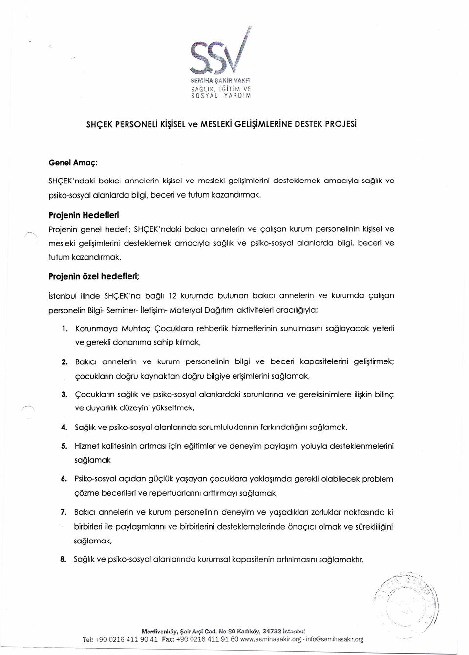 gelişimlerini desteklemek amacıyla sağlık ve psiko-sosyal alanlarda bilgi. beceri ve tutum kozondırmok.