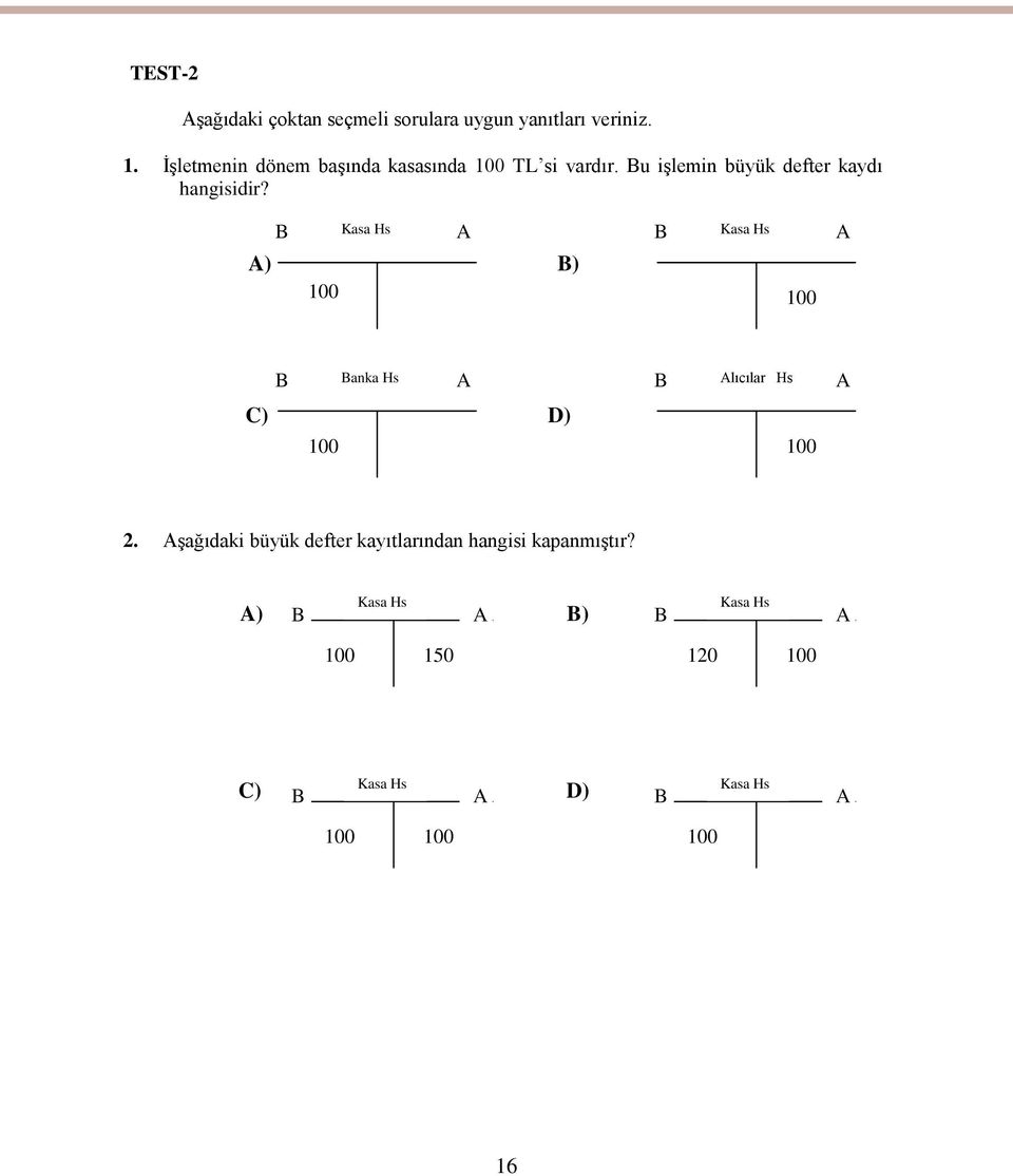 B Kasa Hs A) B) 100 A B Kasa Hs 100 A B Banka Hs A B Alıcılar Hs A C) D) 100 100 2.