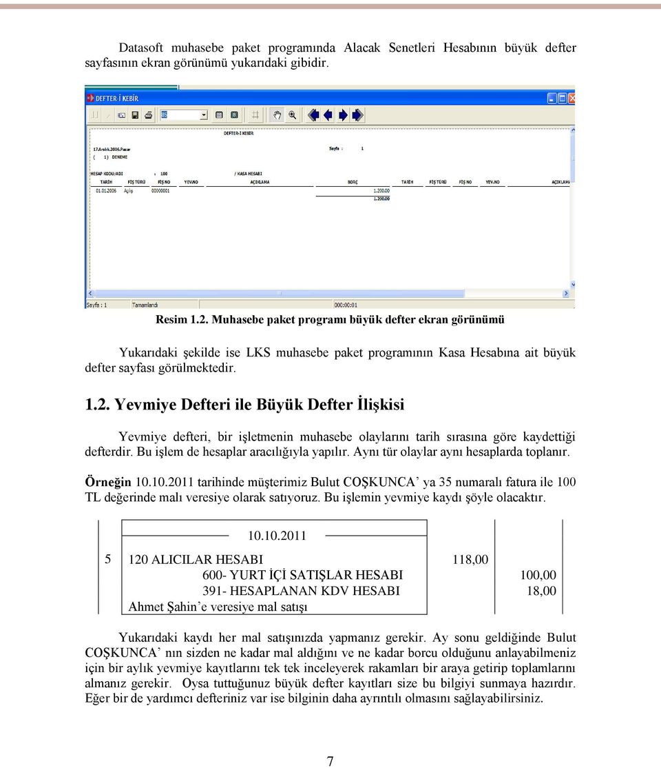 Yevmiye Defteri ile Büyük Defter İlişkisi Yevmiye defteri, bir işletmenin muhasebe olaylarını tarih sırasına göre kaydettiği defterdir. Bu işlem de hesaplar aracılığıyla yapılır.