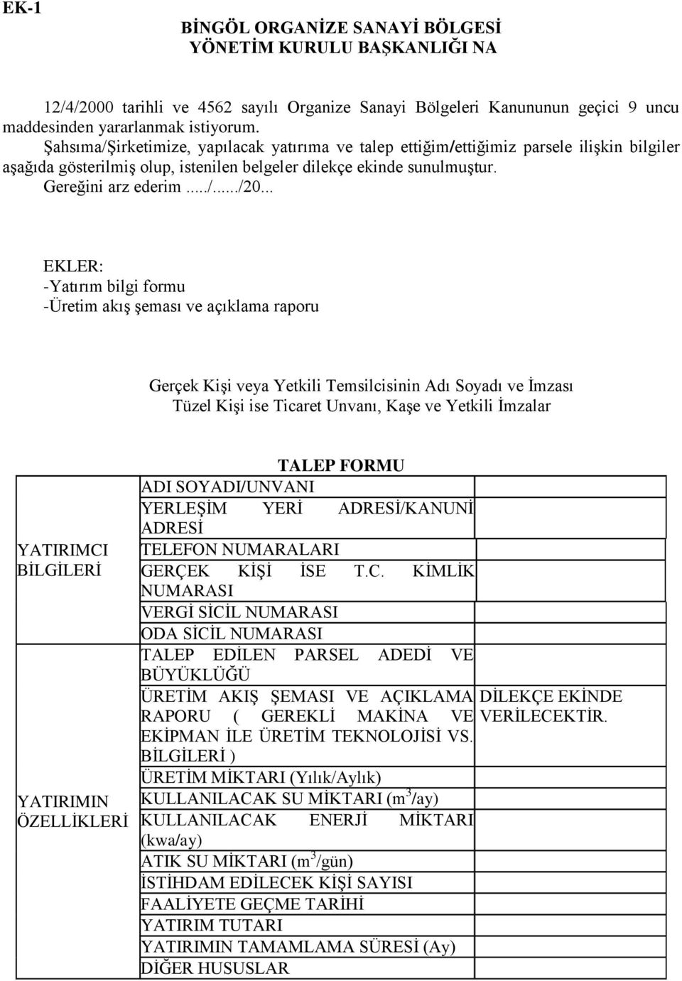 .. EKLER: -Yatırım bilgi formu -Üretim akış şeması ve açıklama raporu Gerçek Kişi veya Yetkili Temsilcisinin Adı Soyadı ve İmzası Tüzel Kişi ise Ticaret Unvanı, Kaşe ve Yetkili İmzalar YATIRIMCI