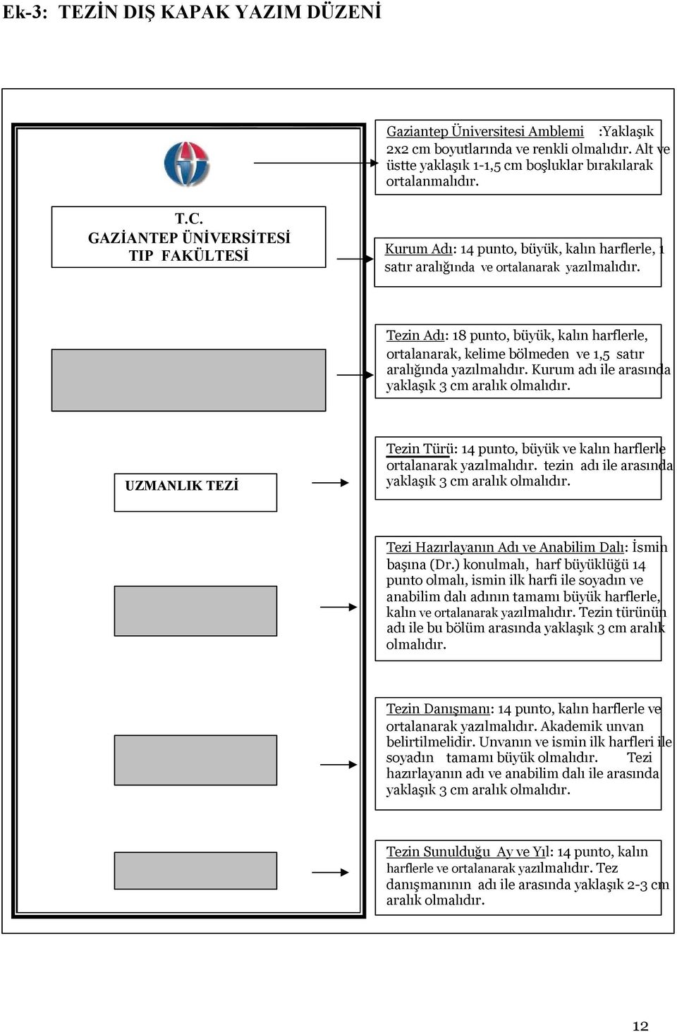 Tezin Adı: 18 punto, büyük, kalın harflerle, ortalanarak, kelime bölmeden ve 1,5 satır aralığında yazılmalıdır. Kurum adı ile arasında yaklaşık 3 cm aralık olmalıdır.