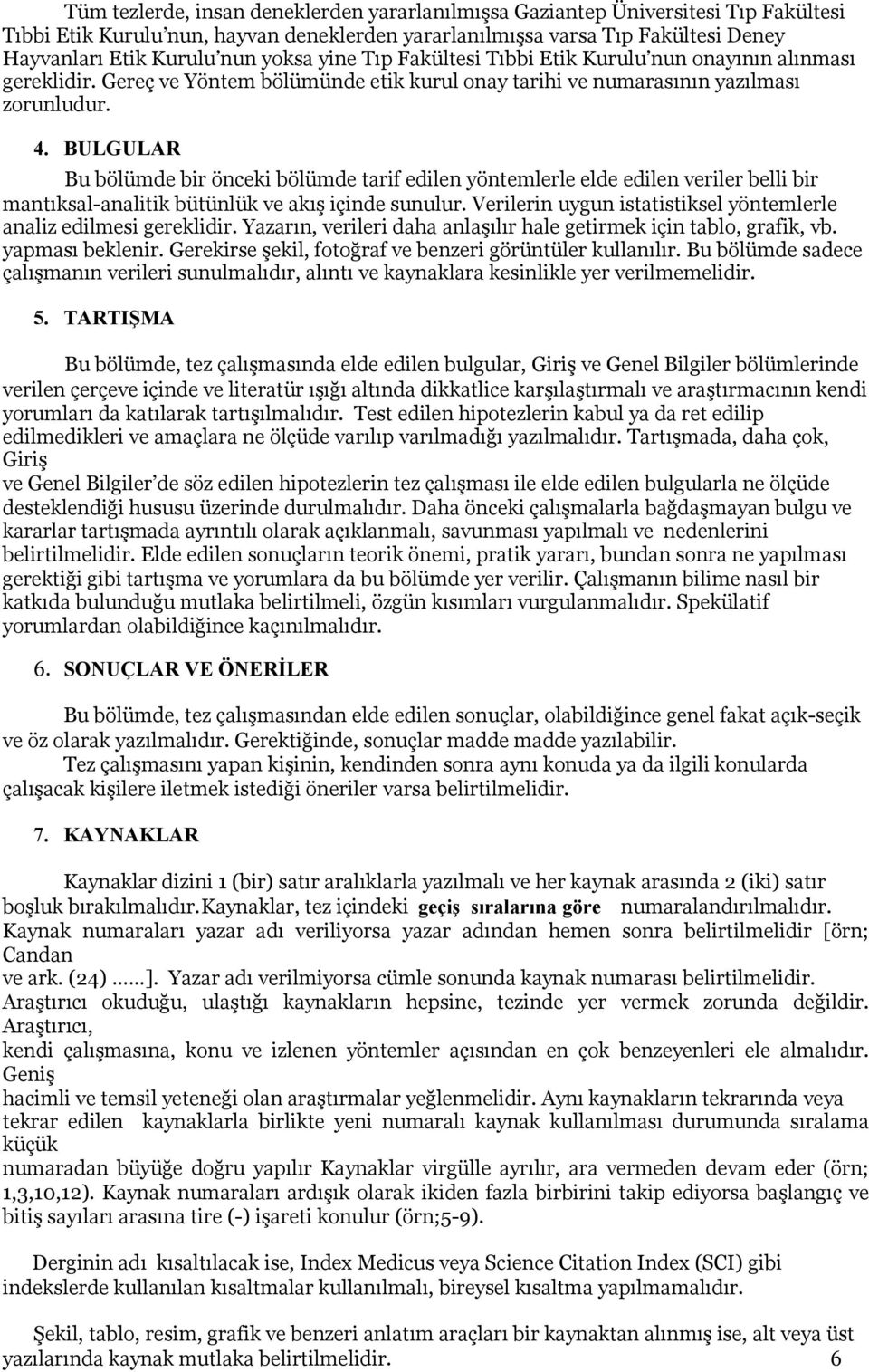 BULGULAR Bu bölümde bir önceki bölümde tarif edilen yöntemlerle elde edilen veriler belli bir mantıksal-analitik bütünlük ve akış içinde sunulur.