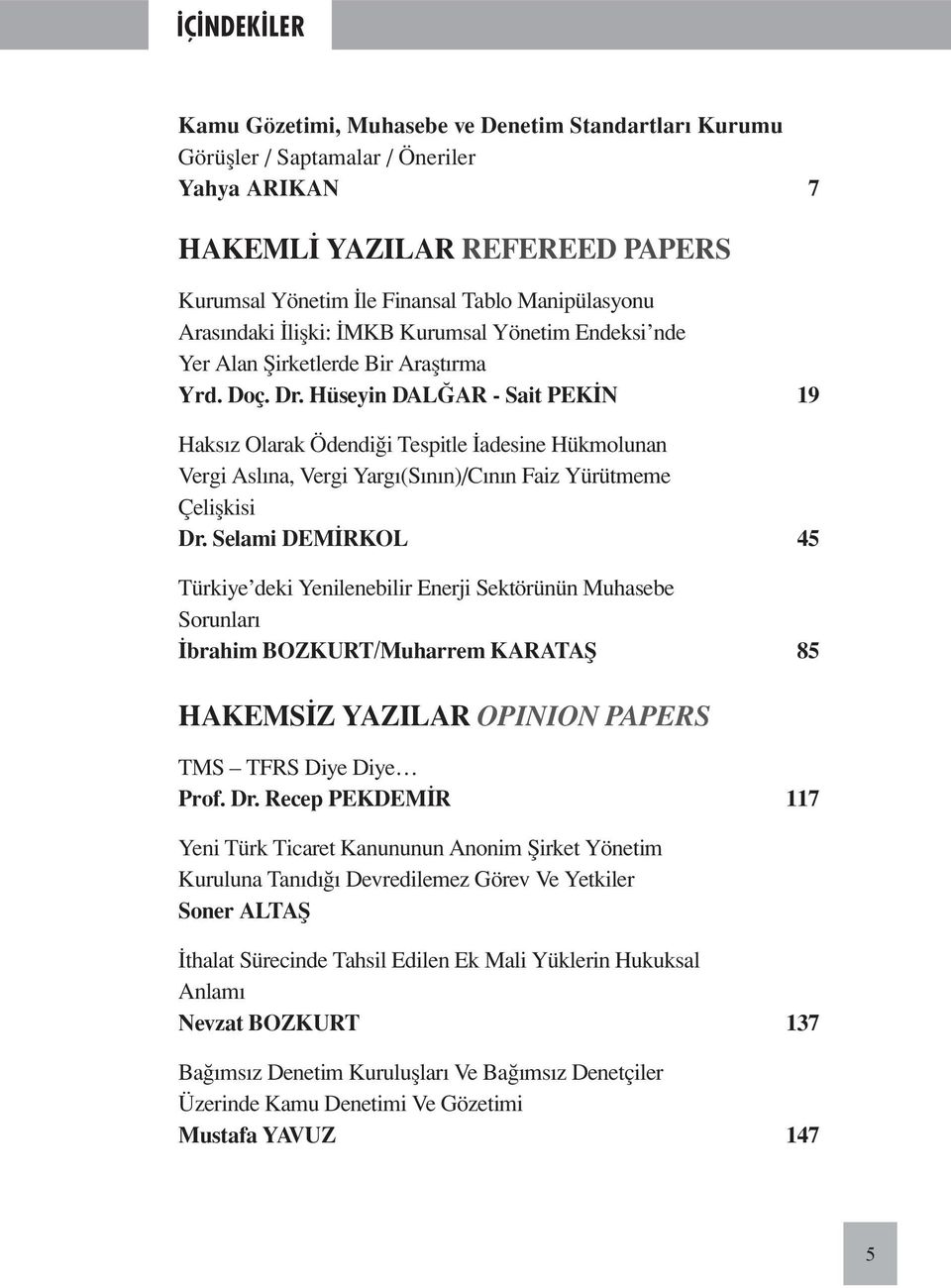 Hüseyin DALĞAR - Sait PEKIN 19 Haksız Olarak Ödendiği Tespitle İadesine Hükmolunan Vergi Aslına, Vergi Yargı(Sının)/Cının Faiz Yürütmeme Çelişkisi Dr.