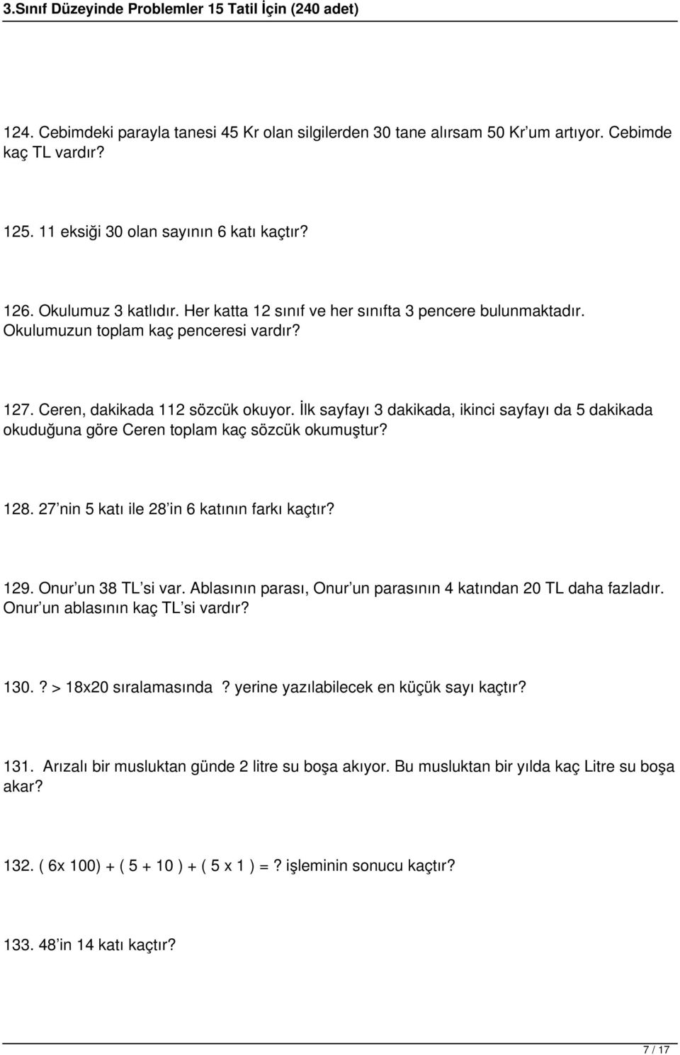 İlk sayfayı 3 dakikada, ikinci sayfayı da 5 dakikada okuduğuna göre Ceren toplam kaç sözcük okumuştur? 128. 27 nin 5 katı ile 28 in 6 katının farkı kaçtır? 129. Onur un 38 TL si var.