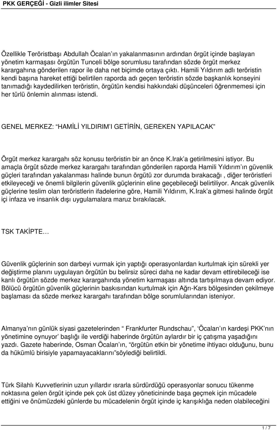 Hamili Yıldırım adlı teröristin kendi başına hareket ettiği belirtilen raporda adı geçen teröristin sözde başkanlık konseyini tanımadığı kaydedilirken teröristin, örgütün kendisi hakkındaki