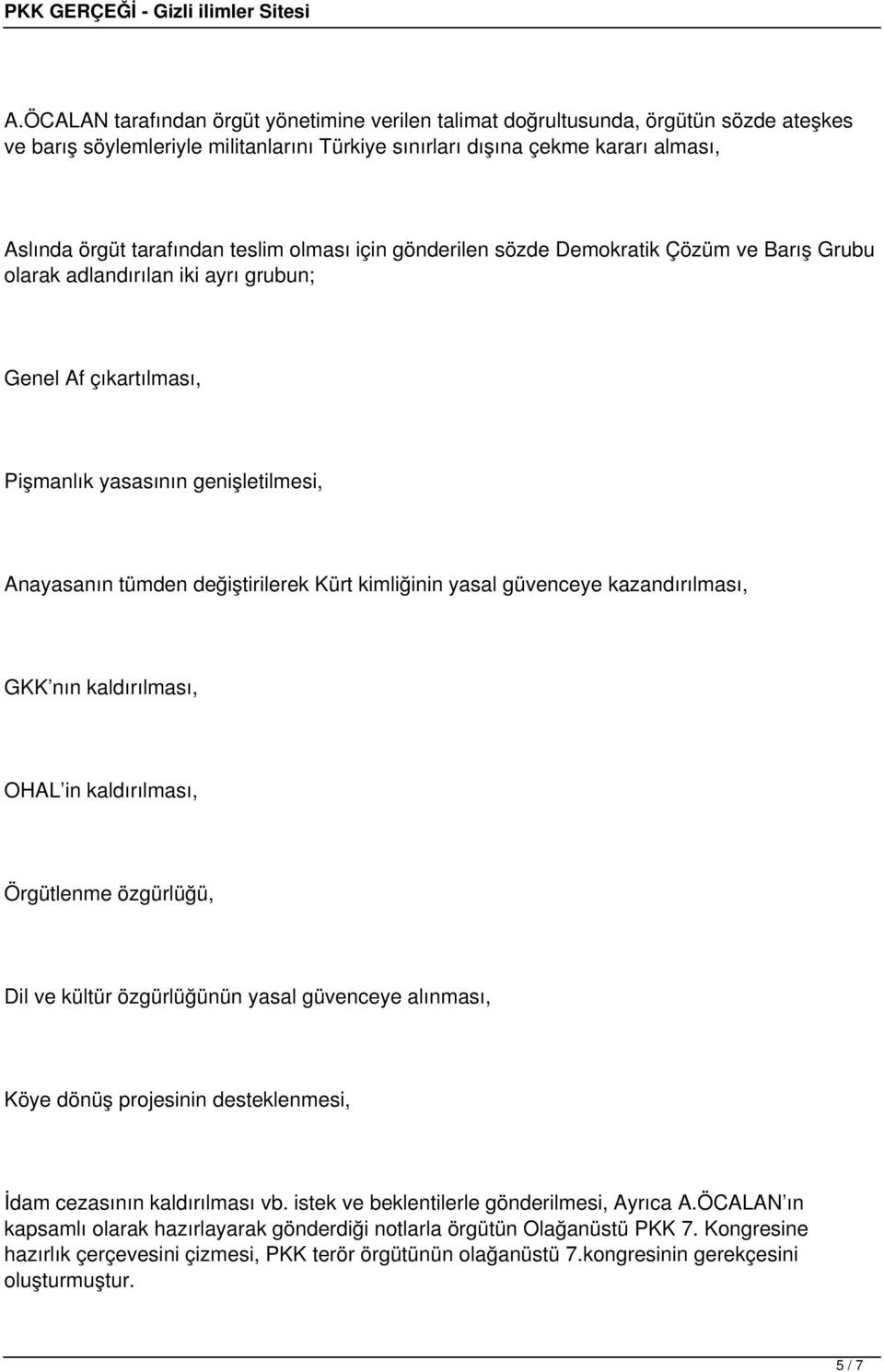 Kürt kimliğinin yasal güvenceye kazandırılması, GKK nın kaldırılması, OHAL in kaldırılması, Örgütlenme özgürlüğü, Dil ve kültür özgürlüğünün yasal güvenceye alınması, Köye dönüş projesinin