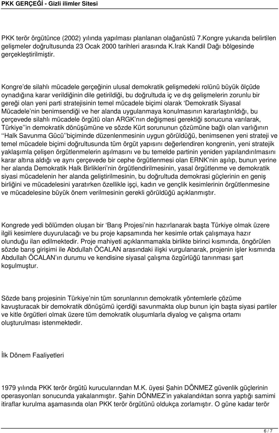 Kongre de silahlı mücadele gerçeğinin ulusal demokratik gelişmedeki rolünü büyük ölçüde oynadığına karar verildiğinin dile getirildiği, bu doğrultuda iç ve dış gelişmelerin zorunlu bir gereği olan