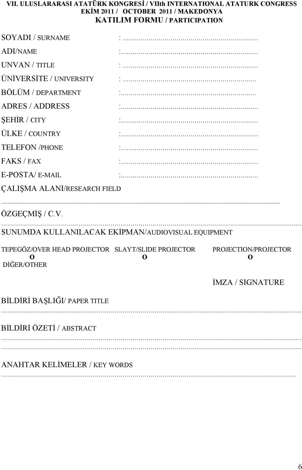 .. FAKS / FAX :... E-POSTA/ E-MAIL :... ÇALIŞMA ALANI/RESEARCH FIELD... ÖZGEÇMİŞ / C.V.