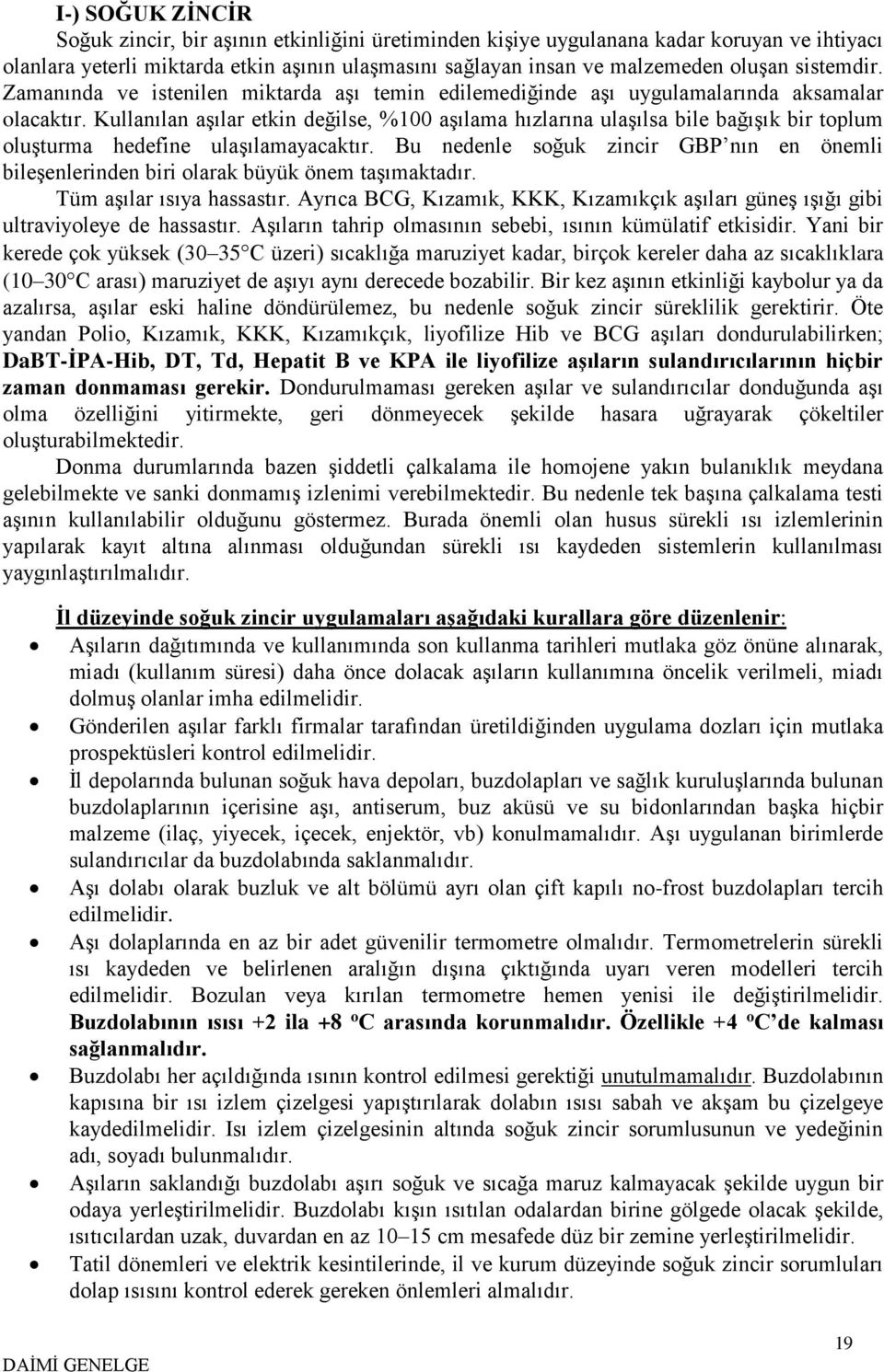 Kullanılan aşılar etkin değilse, %100 aşılama hızlarına ulaşılsa bile bağışık bir toplum oluşturma hedefine ulaşılamayacaktır.