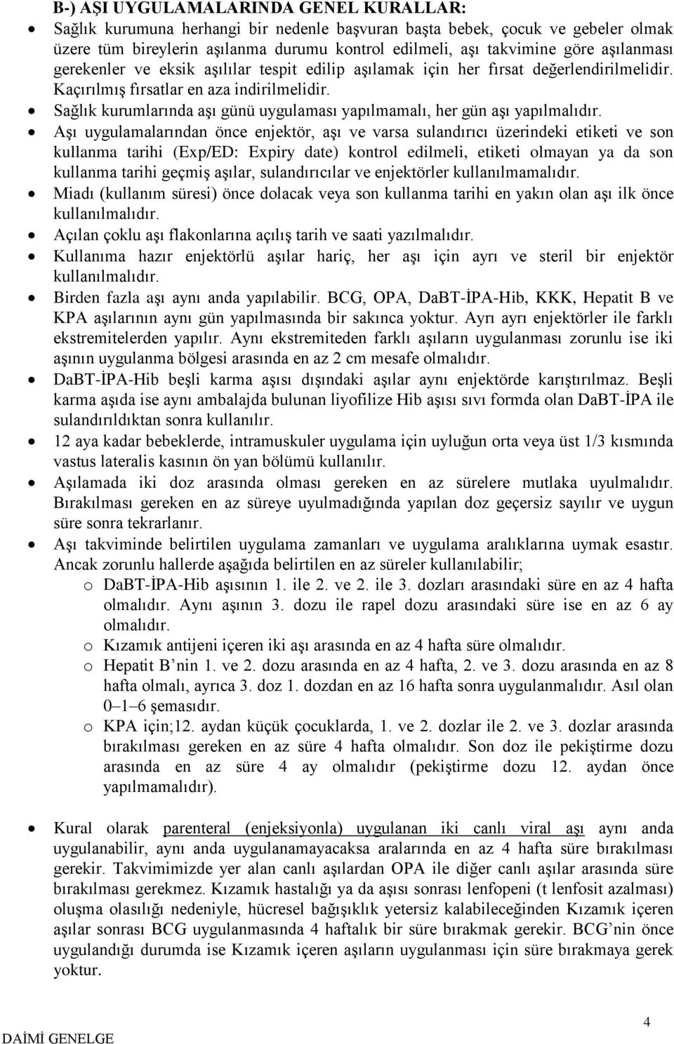 Sağlık kurumlarında aşı günü uygulaması yapılmamalı, her gün aşı yapılmalıdır.