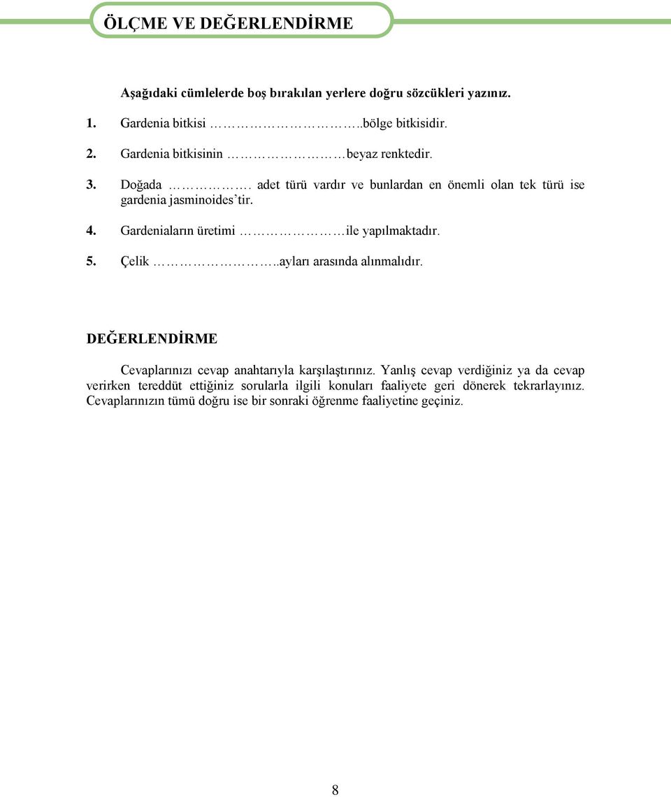 Gardeniaların üretimi ile yapılmaktadır. 5. Çelik..ayları arasında alınmalıdır. DEĞERLENDİRME Cevaplarınızı cevap anahtarıyla karşılaştırınız.