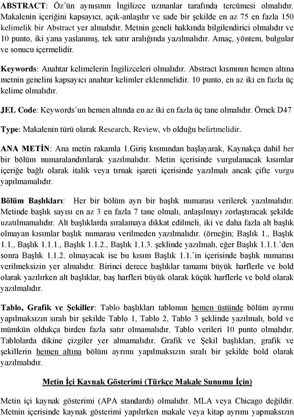 Metnin geneli hakkında bilgilendirici olmalıdır ve 10 punto, iki yana yaslanmış, tek satır aralığında yazılmalıdır. Amaç, yöntem, bulgular ve sonucu içermelidir.