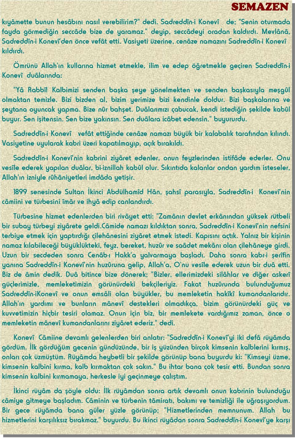 Ömrünü Allah'ın kullarına hizmet etmekle, ilim ve edep öğretmekle geçiren Sadreddîn-i Konevî duâlarında: "Yâ Rabbî!