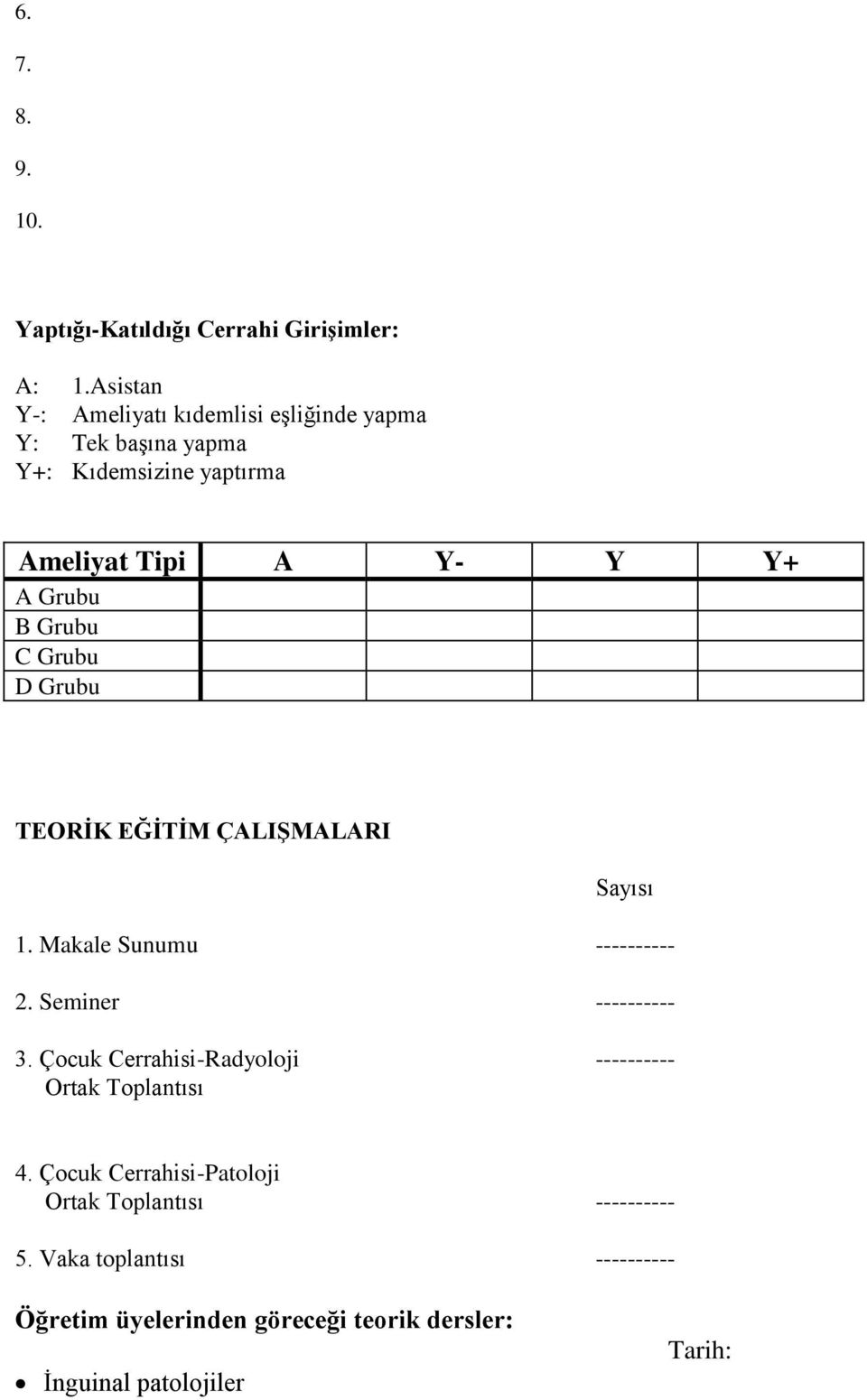 Grubu C Grubu D Grubu TEORİK EĞİTİM ÇALIŞMALARI Sayısı 1. Makale Sunumu ---------- 2. Seminer ---------- 3.