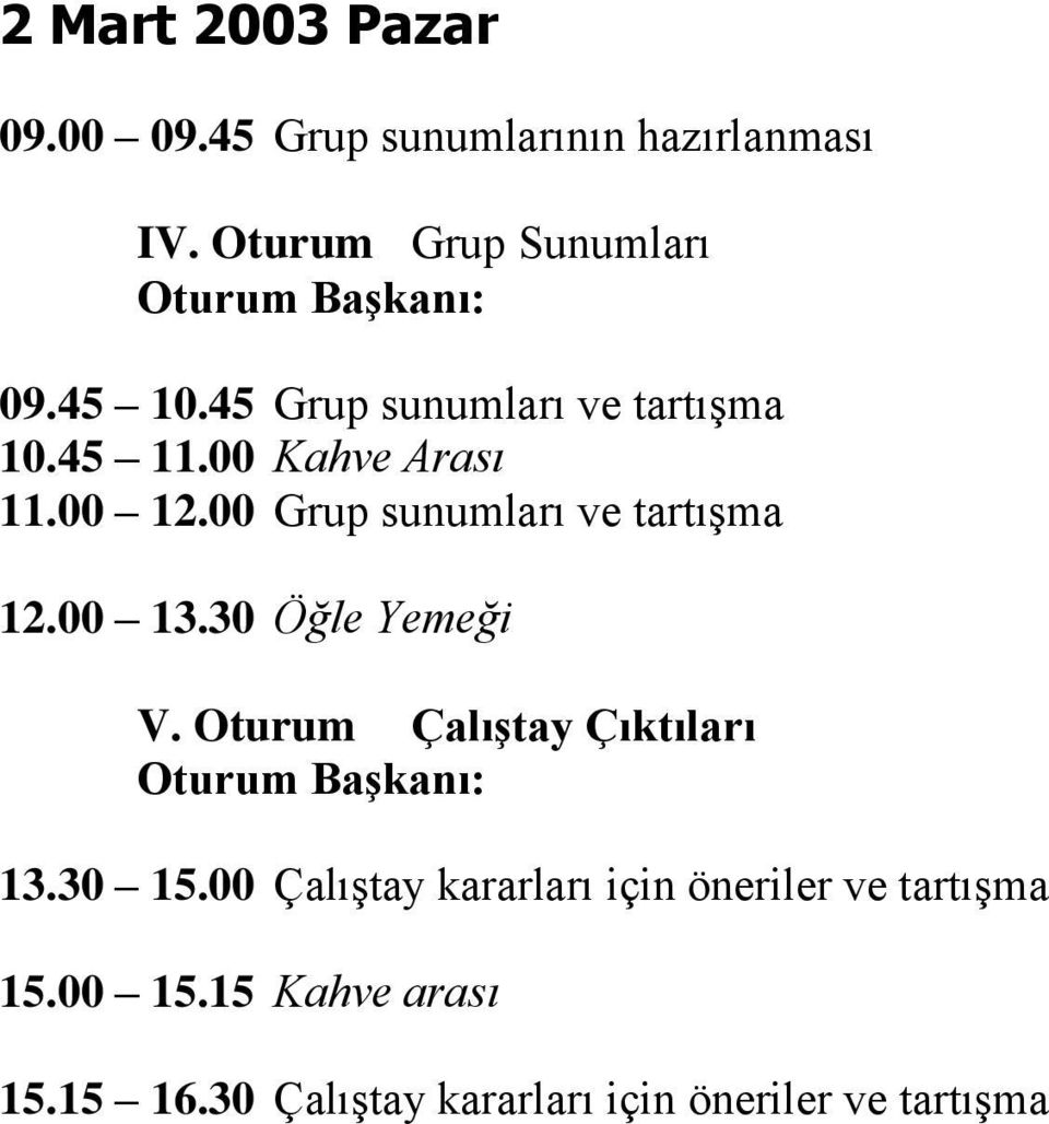 00 Kahve Arası 11.00 12.00 Grup sunumları ve tartışma 12.00 13.30 Öğle Yemeği V.