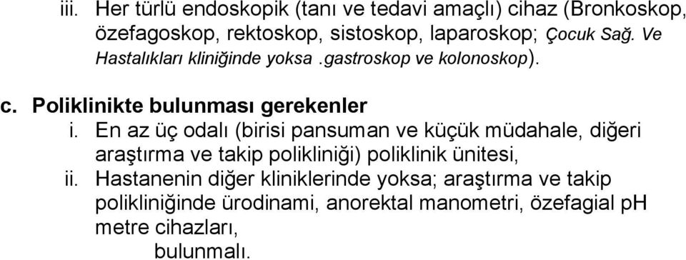 En az üç odalı (birisi pansuman ve küçük müdahale, diğeri araştırma ve takip polikliniği) poliklinik ünitesi, ii.