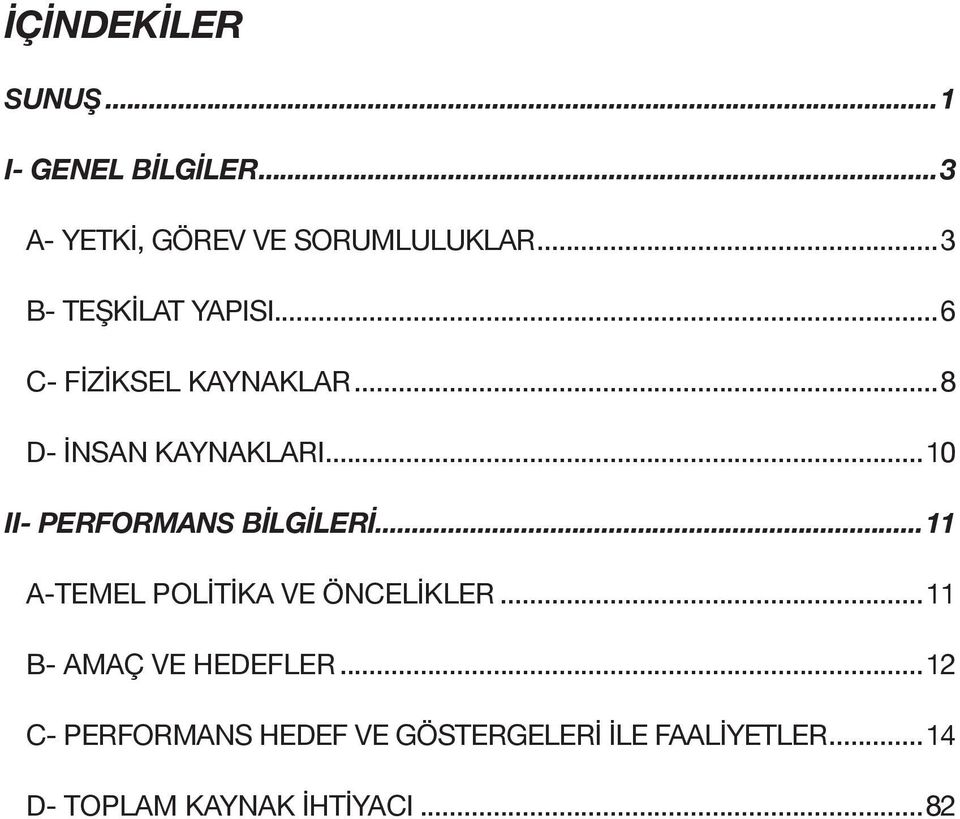 ..10 II- PERFORMANS BİLGİLERİ...11 A-TEMEL POLİTİKA VE ÖNCELİKLER.