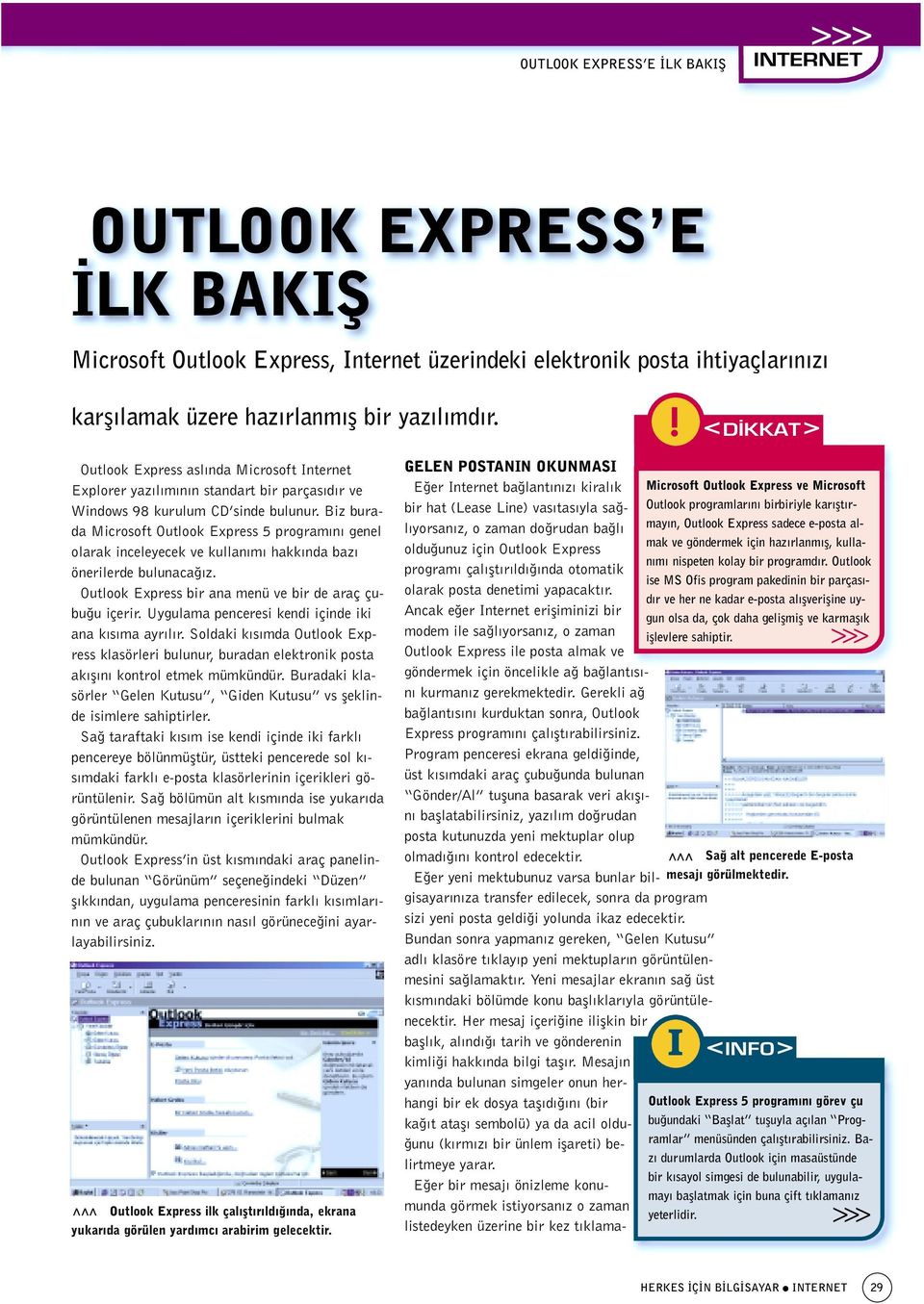 Biz burada Microsoft Outlook Express 5 program n genel olarak inceleyecek ve kullan m hakk nda baz önerilerde bulunaca z. Outlook Express bir ana menü ve bir de araç çubu u içerir.