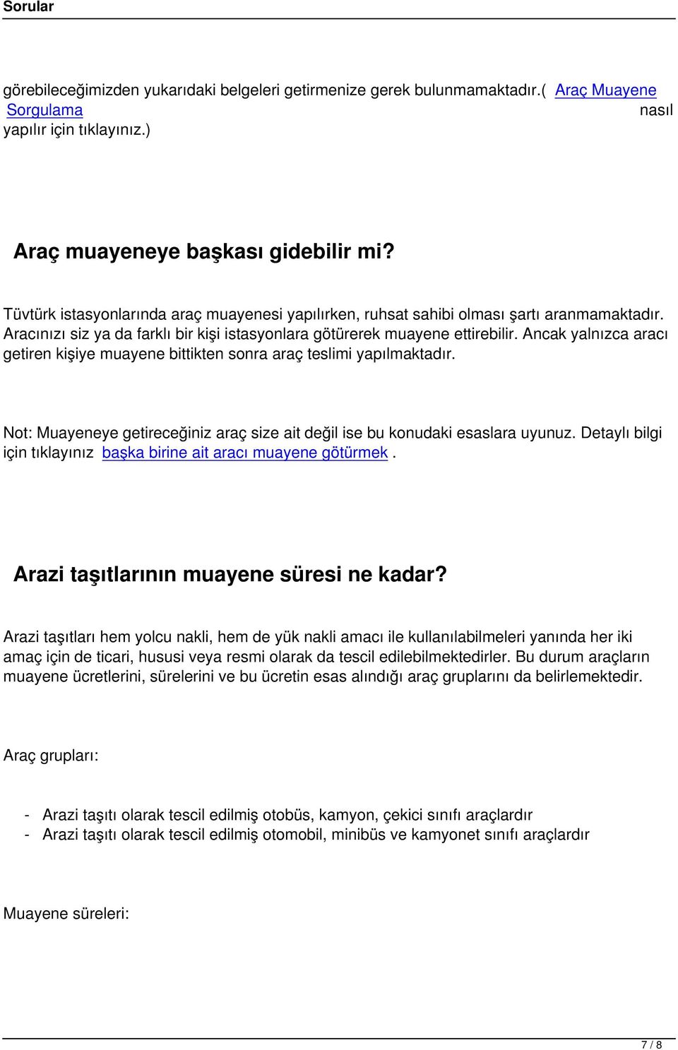 Ancak yalnızca aracı getiren kişiye muayene bittikten sonra araç teslimi yapılmaktadır. Not: Muayeneye getireceğiniz araç size ait değil ise bu konudaki esaslara uyunuz.