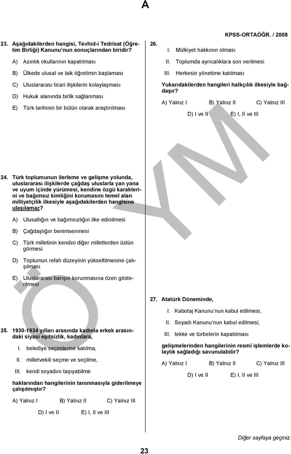 Toplumda ayrıcalıklara son verilmesi Herkesin yönetime katılması C) Uluslararası ticari ilişkilerin kolaylaşması D) Hukuk alanında birlik sağlanması E) Türk tarihinin bir bütün olarak araştırılması