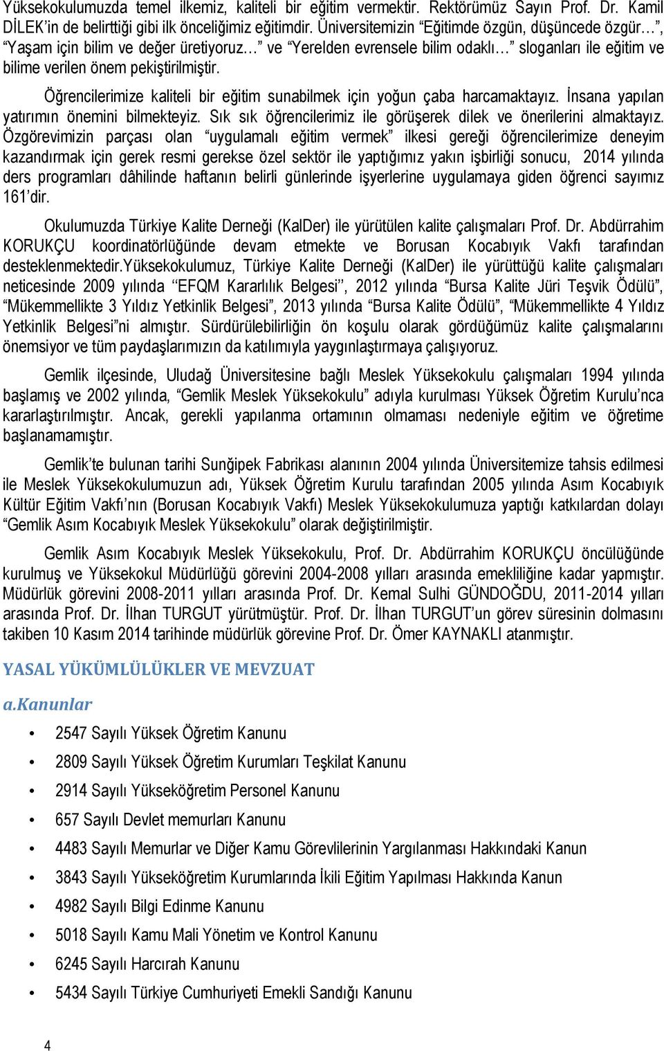 Öğrencilerimize kaliteli bir eğitim sunabilmek için yoğun çaba harcamaktayız. İnsana yapılan yatırımın önemini bilmekteyiz. Sık sık öğrencilerimiz ile görüşerek dilek ve önerilerini almaktayız.