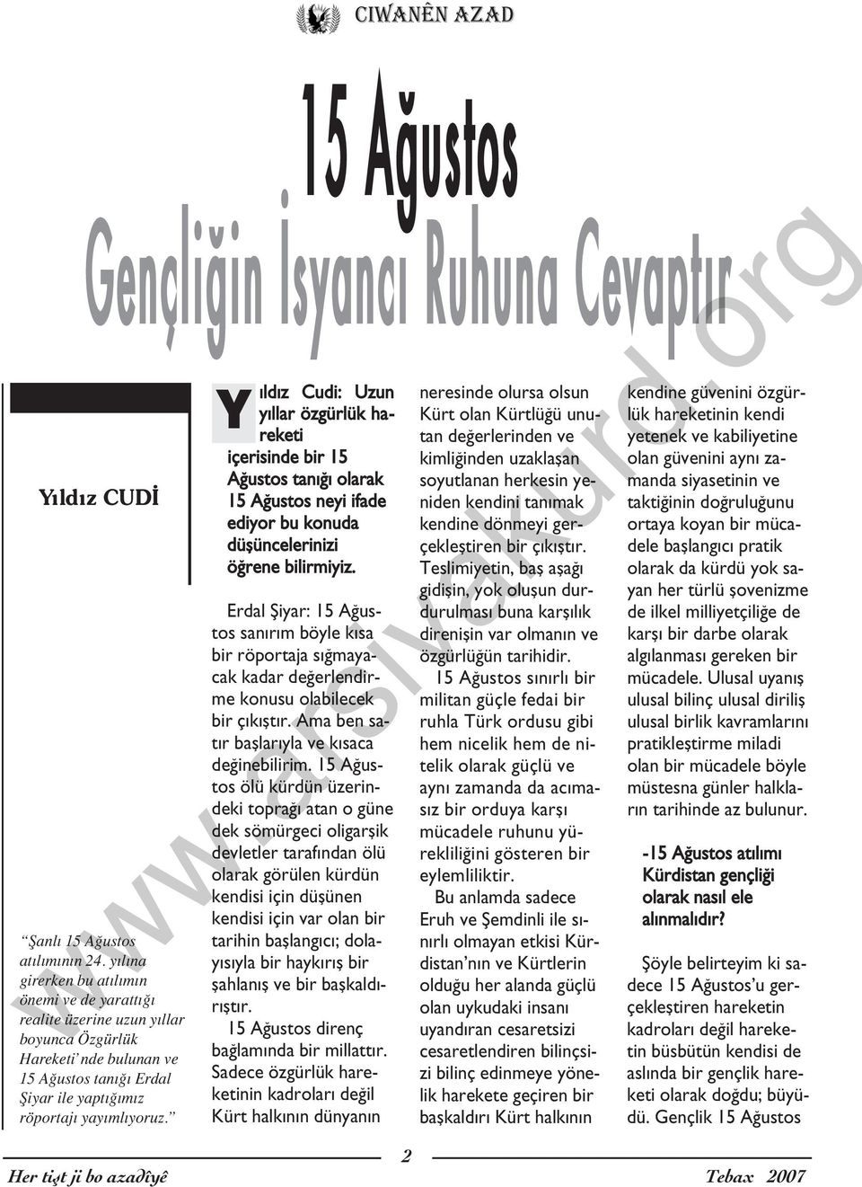 Y 1 5 A u s t o s G e n ç l i i n s y a n c R u h u n a C e v a p t r Y ld z CUD ld z Cudi: Uzun y llar özgürlük hareketi içerisinde bir 15 A ustos tan olarak 15 A ustos neyi ifade ediyor bu konuda