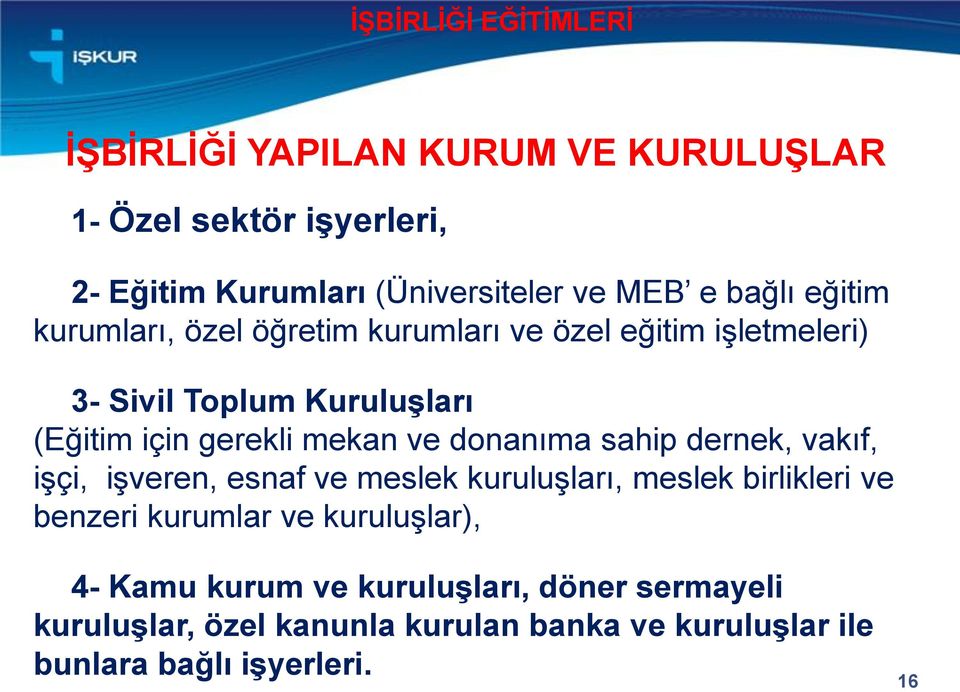 ve donanıma sahip dernek, vakıf, işçi, işveren, esnaf ve meslek kuruluşları, meslek birlikleri ve benzeri kurumlar ve