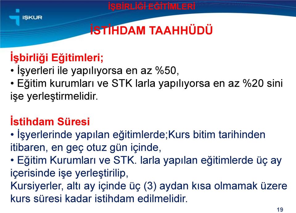 İstihdam Süresi İşyerlerinde yapılan eğitimlerde;kurs bitim tarihinden itibaren, en geç otuz gün içinde, Eğitim