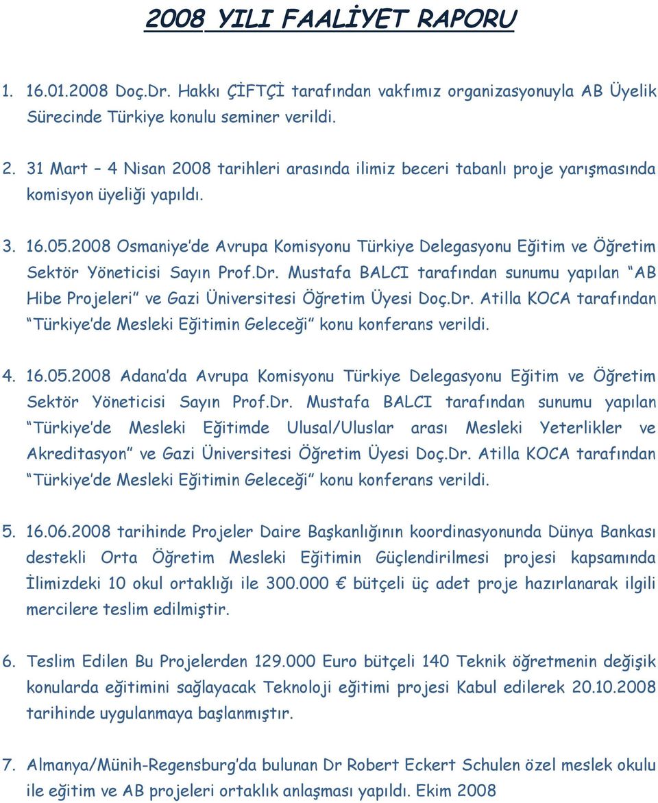 2008 Osmaniye de Avrupa Komisyonu Türkiye Delegasyonu Eğitim ve Öğretim Sektör Yöneticisi Sayın Prof.Dr.