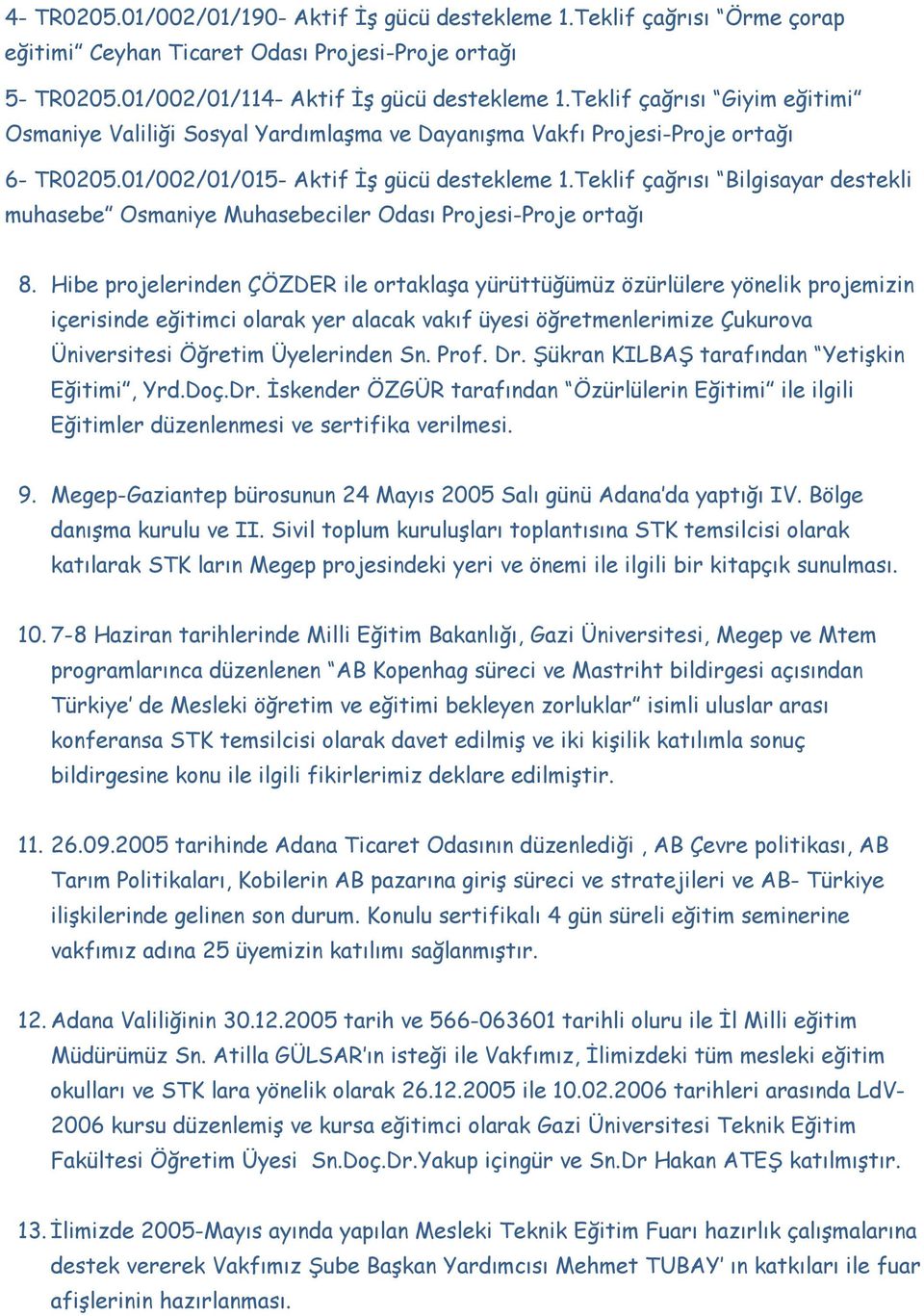 Teklif çağrısı Bilgisayar destekli muhasebe Osmaniye Muhasebeciler Odası Projesi-Proje ortağı 8.