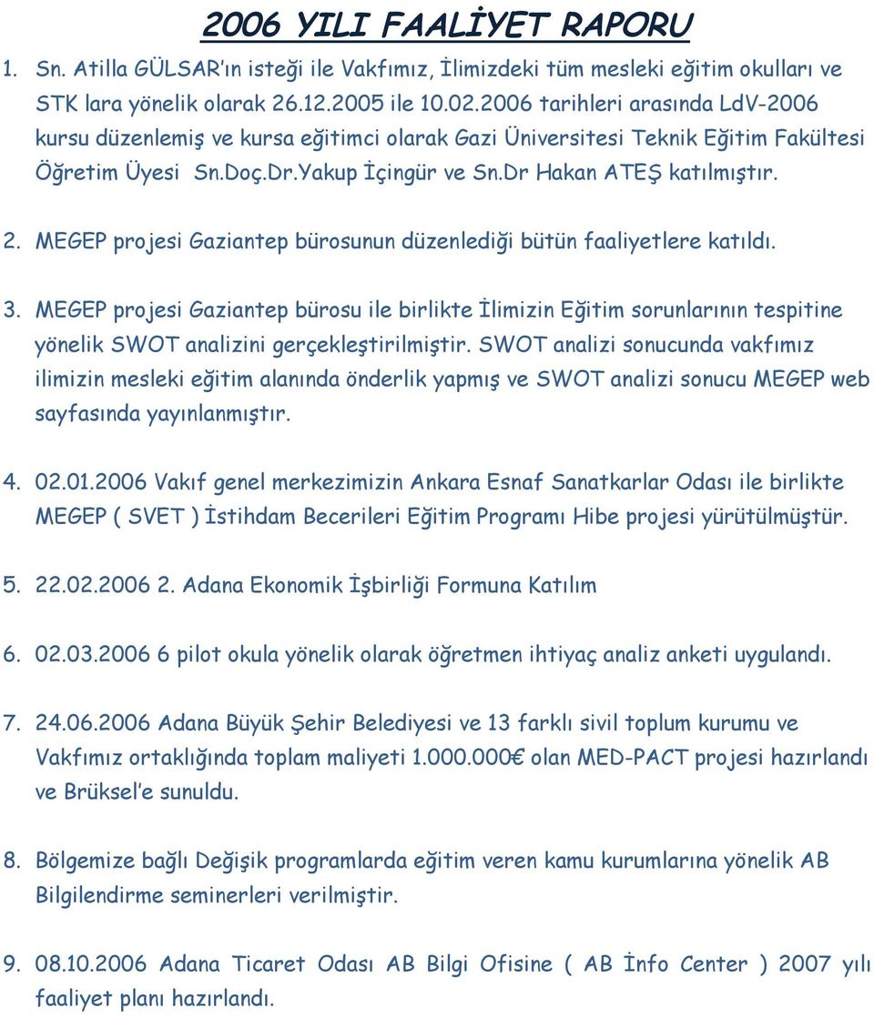 MEGEP projesi Gaziantep bürosunun düzenlediği bütün faaliyetlere katıldı. 3.