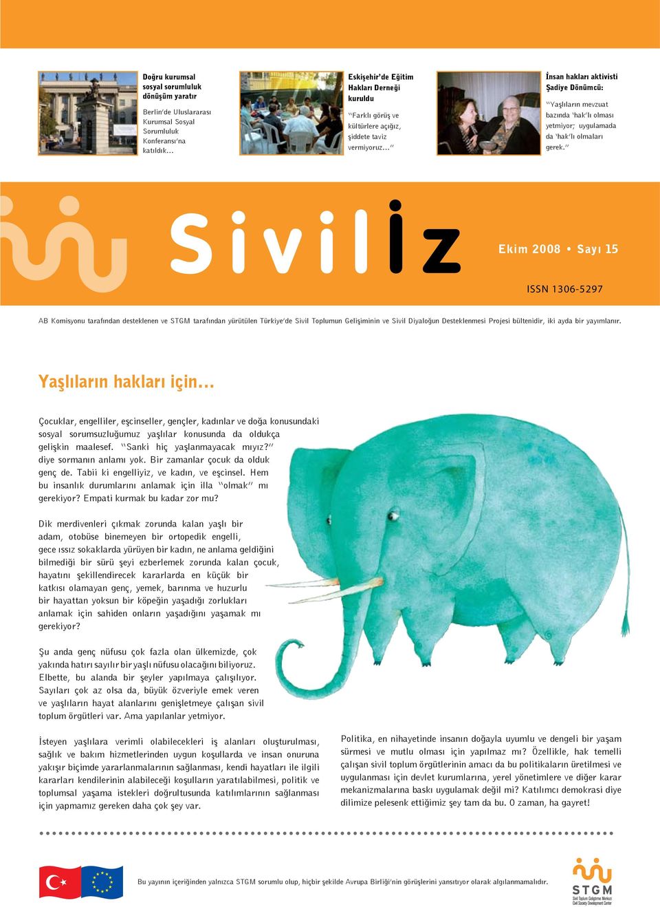 Ekim 2008 Sayı 15 ISSN 1306-5297 AB Komisyonu tarafından desteklenen ve STGM tarafından yürütülen Türkiye de Sivil Toplumun Gelişiminin ve Sivil Diyaloğun Desteklenmesi Projesi bültenidir, iki ayda