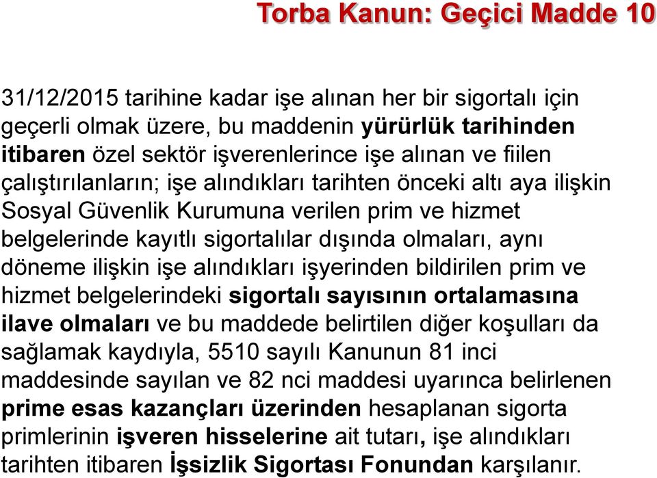 alındıkları işyerinden bildirilen prim ve hizmet belgelerindeki sigortalı sayısının ortalamasına ilave olmaları ve bu maddede belirtilen diğer koşulları da sağlamak kaydıyla, 5510 sayılı Kanunun 81