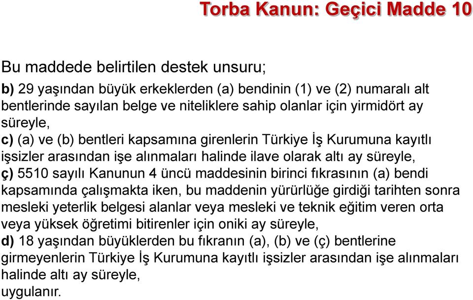 maddesinin birinci fıkrasının (a) bendi kapsamında çalışmakta iken, bu maddenin yürürlüğe girdiği tarihten sonra mesleki yeterlik belgesi alanlar veya mesleki ve teknik eğitim veren orta veya yüksek