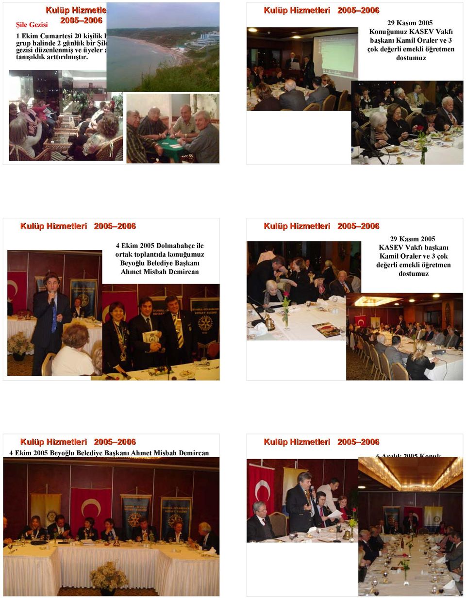 ile ortak toplantıda konuğumuz Beyoğlu Belediye Başkanı Ahmet Misbah Demircan Kulüp Hizmetleri 2005 2006 29 Kasım 2005 KASEV Vakfı başkanı Kamil Oraler ve 3 çok değerli emekli