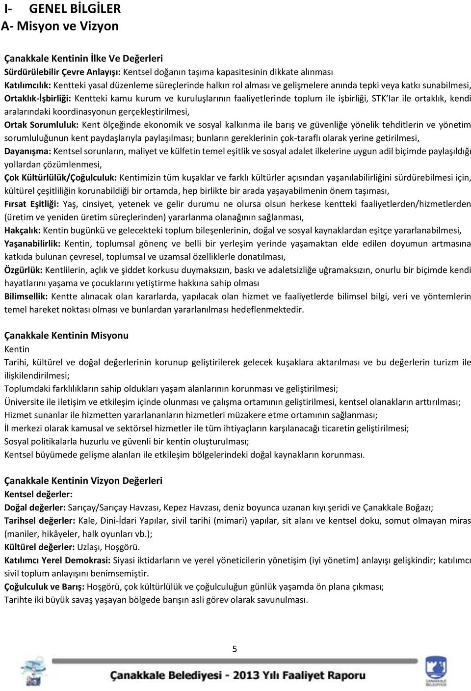 ortaklık, kendi aralarındaki koordinasyonun gerçekleştirilmesi, Ortak Sorumluluk: Kent ölçeğinde ekonomik ve sosyal kalkınma ile barış ve güvenliğe yönelik tehditlerin ve yönetim sorumluluğunun kent