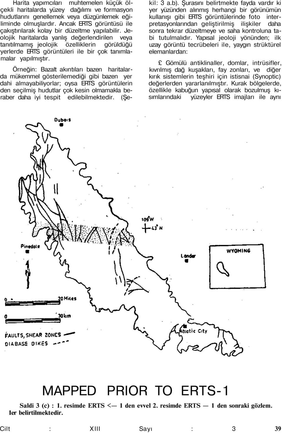Jeolojik haritalarda yanlış değerlendirilen veya tanıtılmamış jeolojik özelliklerin görüldüğü yerlerde ERTS görüntüleri ile bir çok tanımlamalar yapılmıştır.