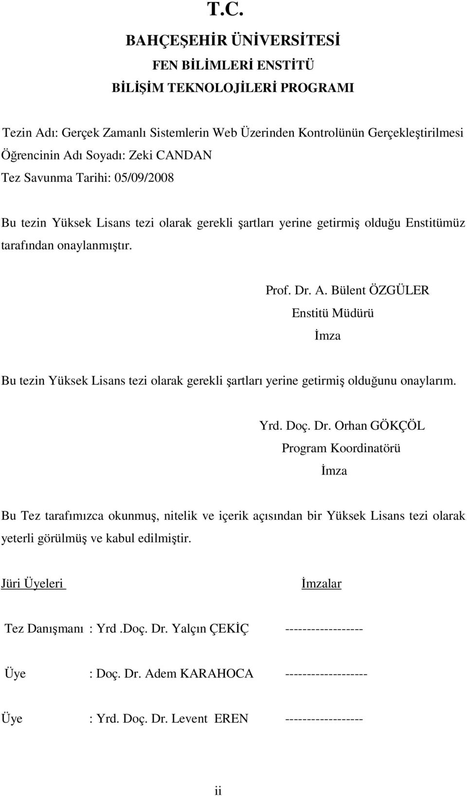 Bülent ÖZGÜLER Enstitü Müdürü İmza Bu tezin Yüksek Lisans tezi olarak gerekli şartları yerine getirmiş olduğunu onaylarım. Yrd. Doç. Dr.