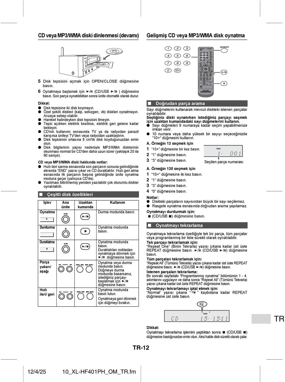 Hareket halindeyken disk tepsisini itmeyin. Tepsi açıkken elektrik kesilirse, elektrik geri gelene kadar bekleyin.