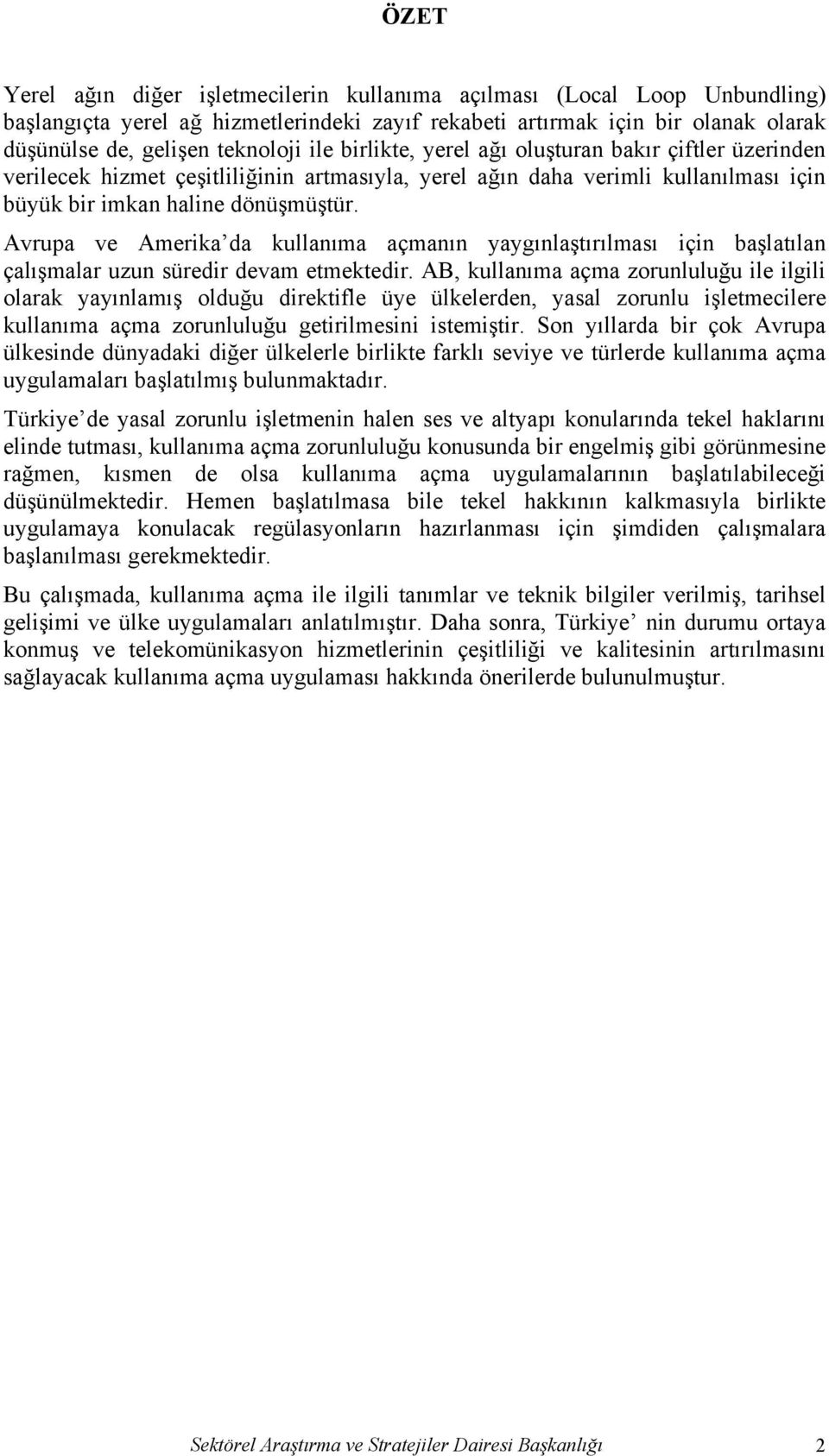 Avrupa ve Amerika da kullanıma açmanın yaygınlaştırılması için başlatılan çalışmalar uzun süredir devam etmektedir.