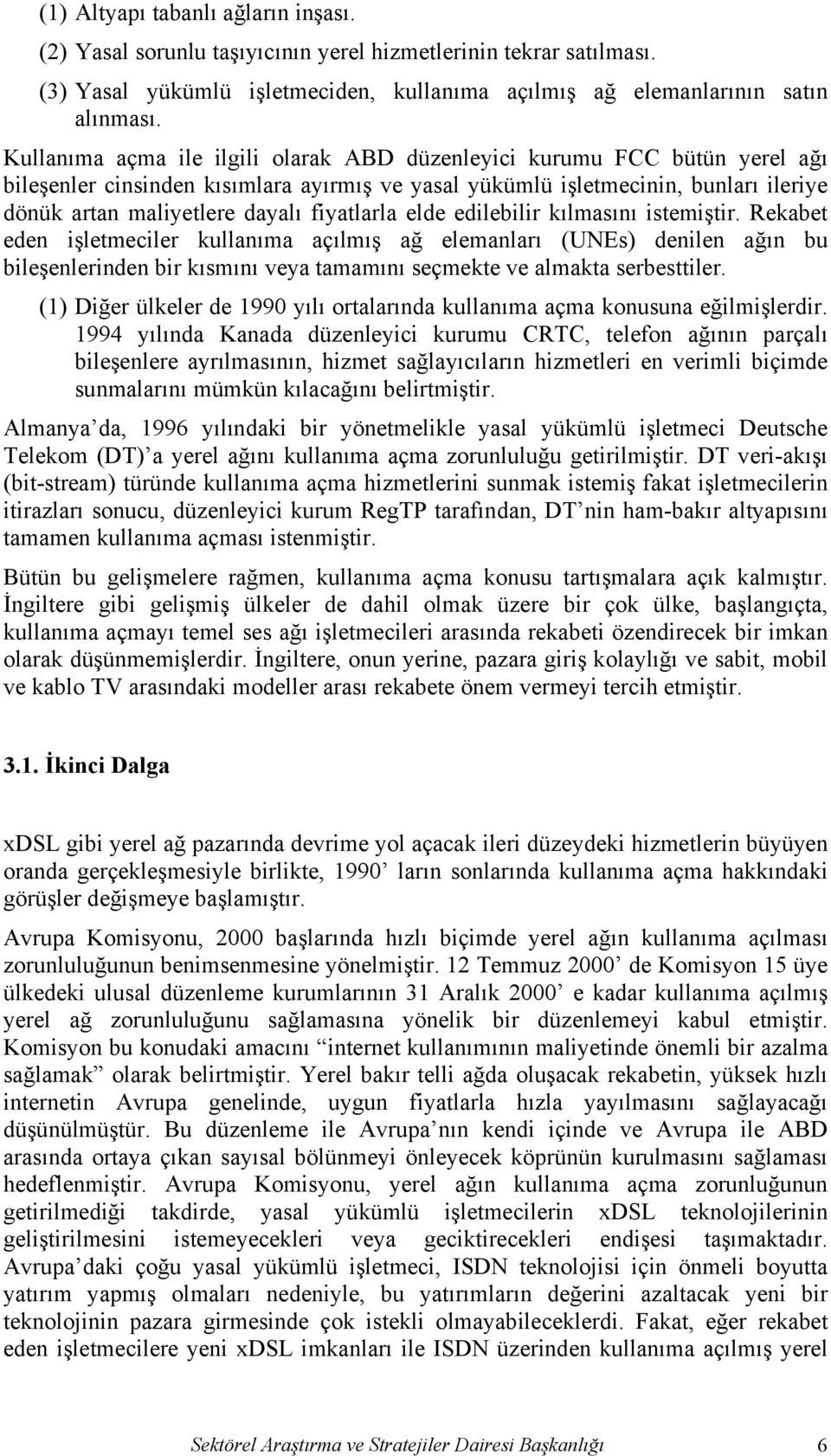 fiyatlarla elde edilebilir kılmasını istemiştir.