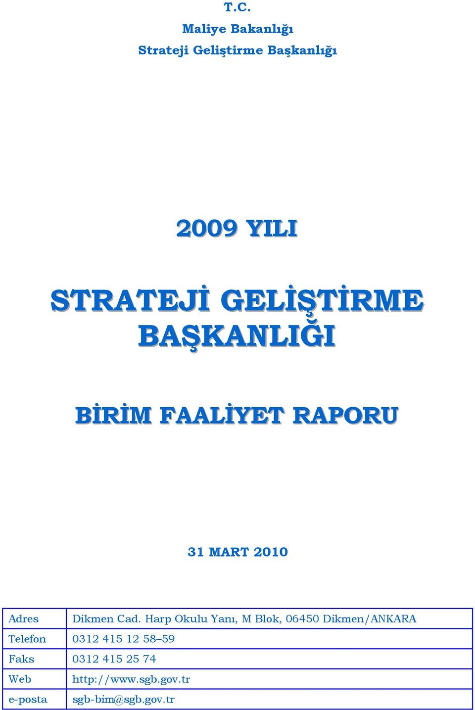 Cad. Harp Okulu Yanı, M Blok, 06450 Dikmen/ANKARA Telefon 0312 415 12 58