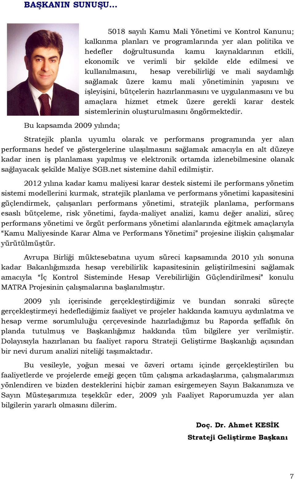 uygulanmasını ve bu amaçlara hizmet etmek üzere gerekli karar destek sistemlerinin oluşturulmasını öngörmektedir.