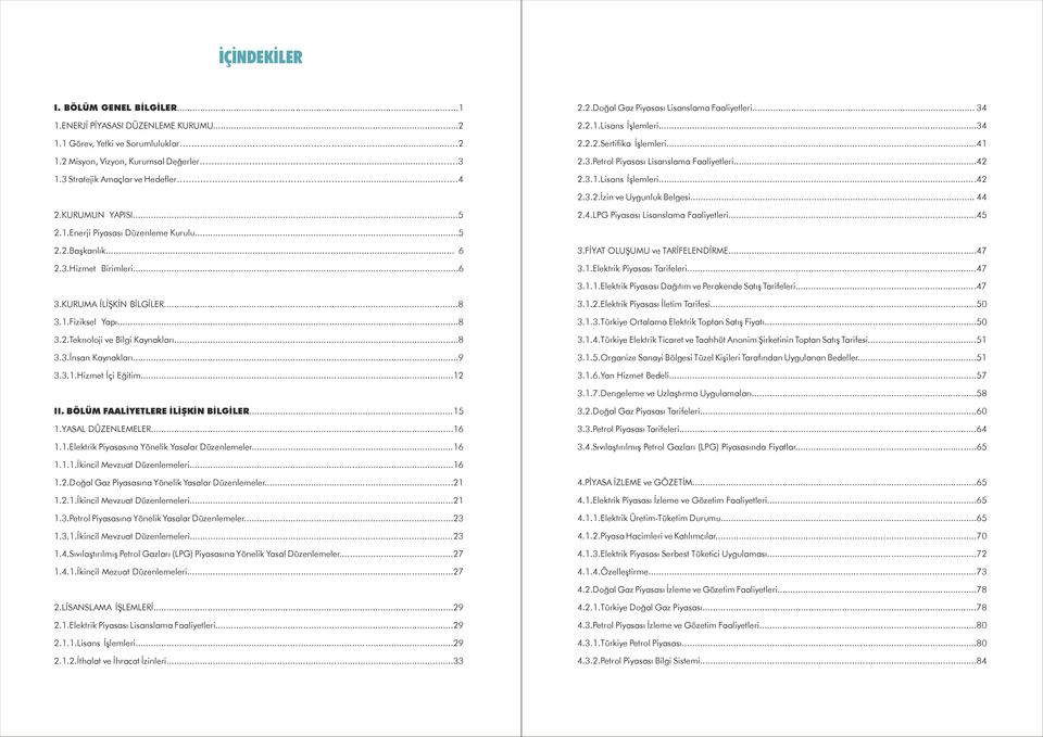 .. 44.KURUMUN YAPISI............5.4.LPG Piyasası Lisanslama Faaliyetleri......45..Enerji Piyasası Düzenleme Kurulu...5..Başkanlık... 6 3.FİYAT OLUŞUMU ve TARİFELENDİRME......47.3.Hizmet Birimleri...6 3..Elektrik Piyasası Tarifeleri.