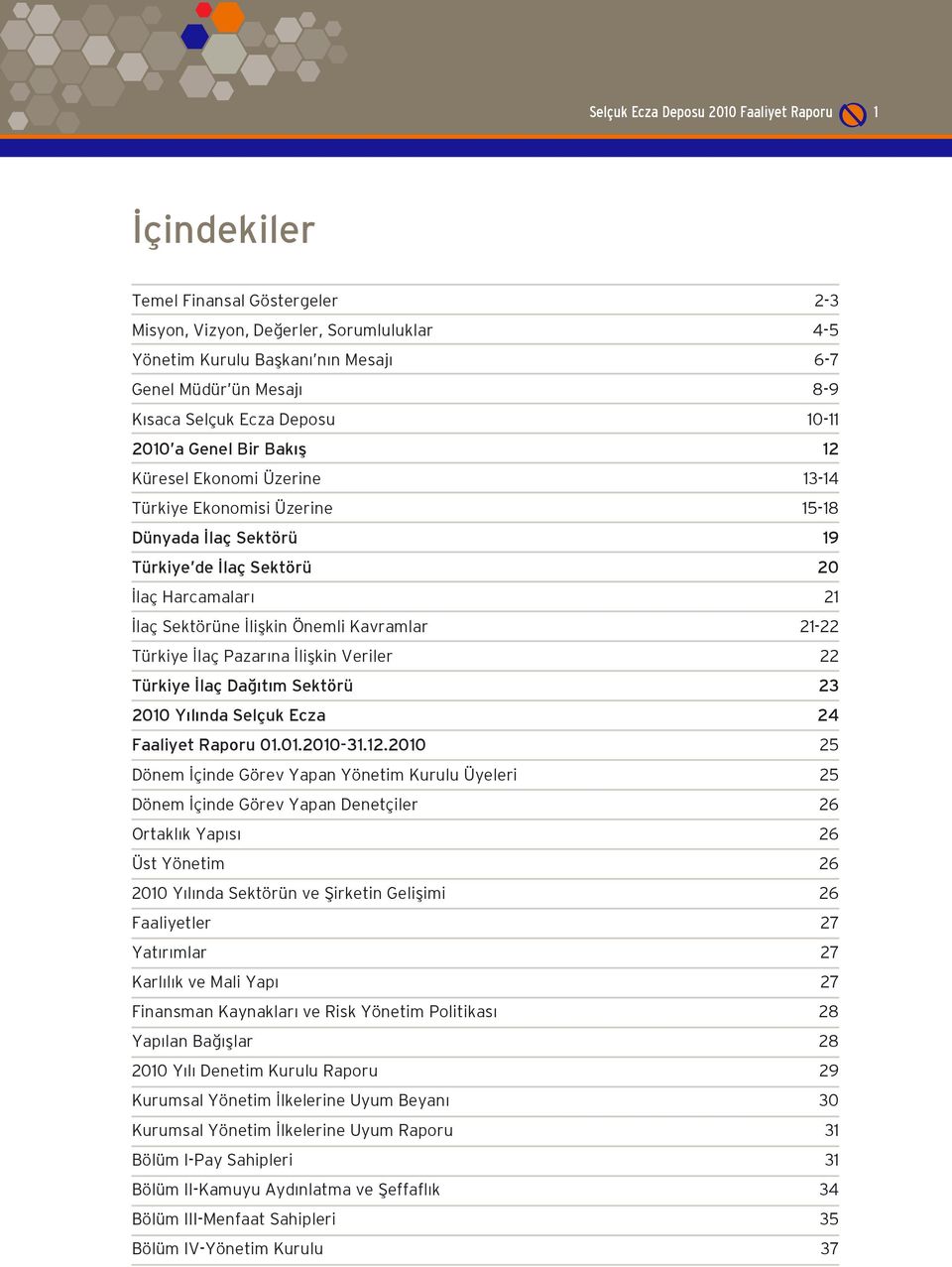 liflkin Önemli Kavramlar 21-22 Türkiye laç Pazar na liflkin Veriler 22 Türkiye laç Da t m Sektörü 23 2010 Y l nda Selçuk Ecza 24 Faaliyet Raporu 01.01.2010-31.12.